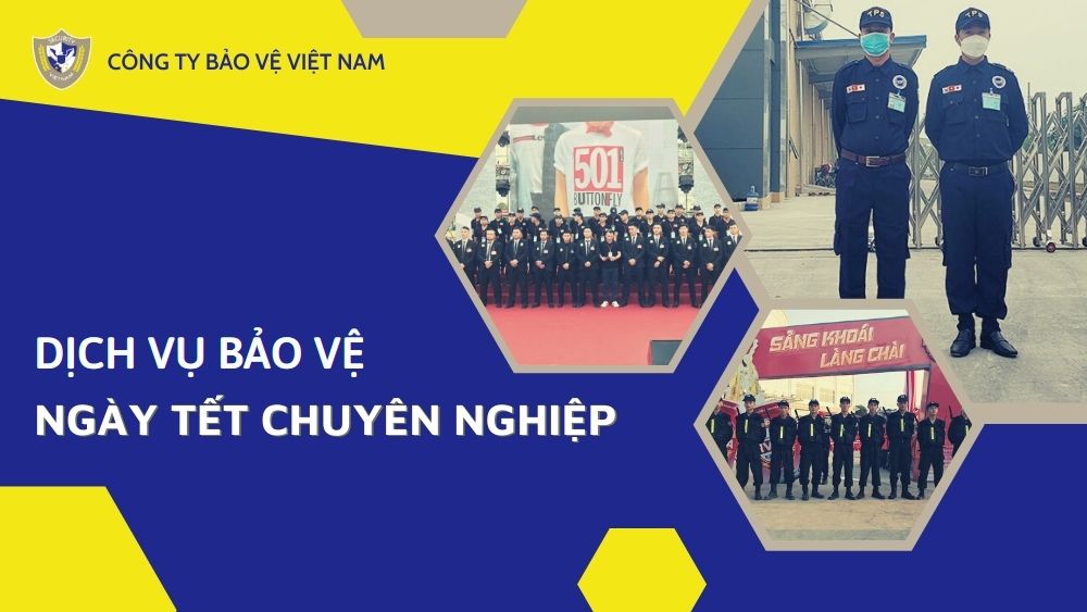 [#1 Năm 2023] Dịch vụ Bảo vệ Ngày Tết Chuyên nghiệp - Bảo vệ Việt Nam