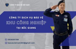 Dịch vụ bảo vệ an ninh khu công nghiệp tại Bắc Giang